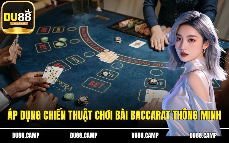 Áp dụng chiến thuật chơi bài baccarat thông minh