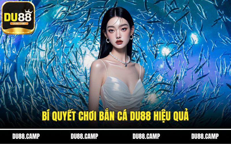 Bí quyết chơi bắn cá DU88 hiệu quả