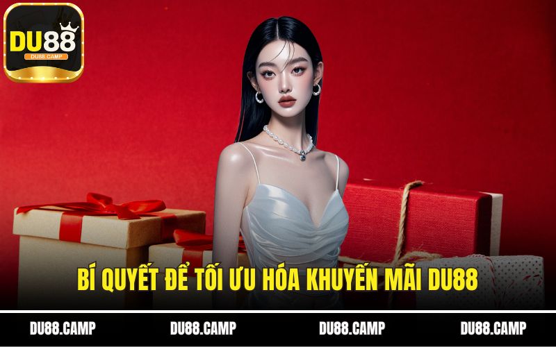 Bí quyết để tối ưu hóa khuyến mãi DU88