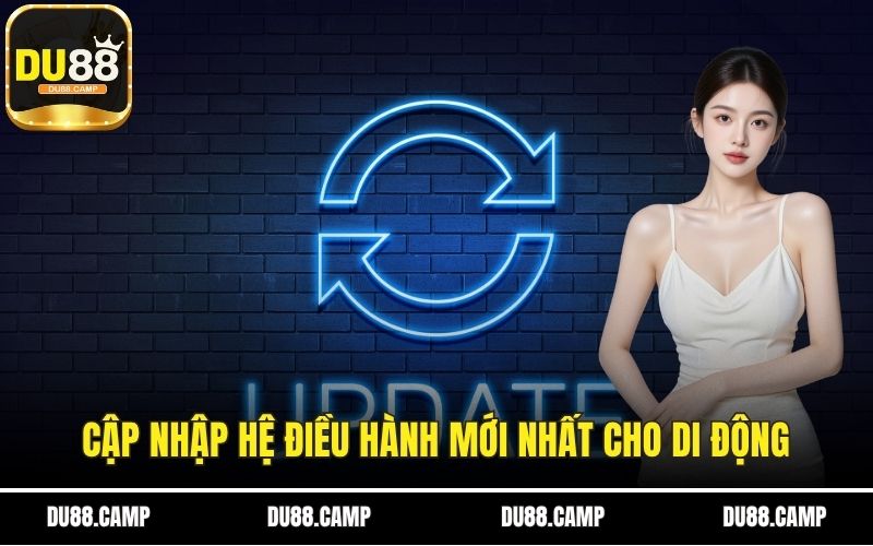 Cập nhập hệ điều hành mới nhất cho di động