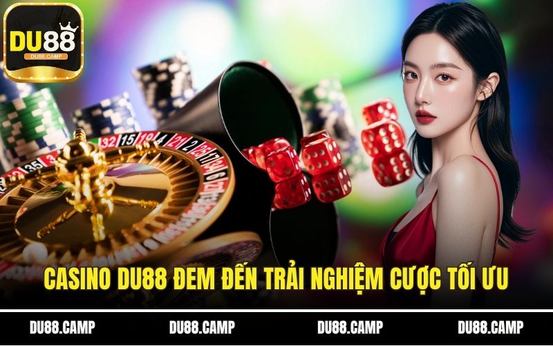 Casino DU88 đem đến trải nghiệm cược tối ưu
