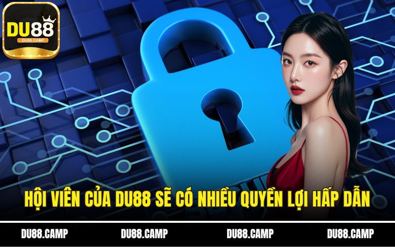 Hội viên của DU88 sẽ có nhiều quyền lợi hấp dẫn