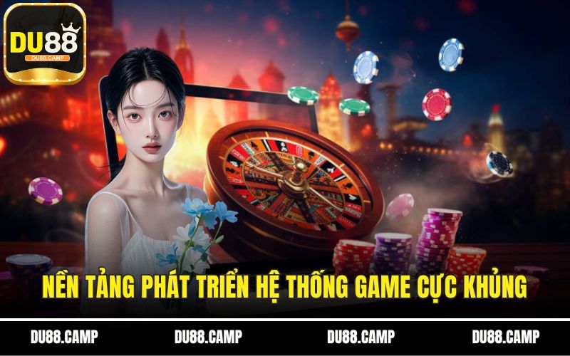 Nền tảng phát triển hệ thống game cực khủng