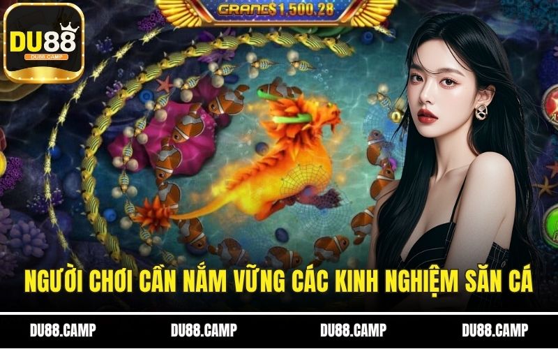 Người chơi cần nắm vững các kinh nghiệm săn cá