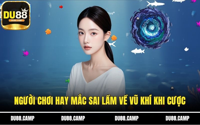 Người chơi hay mắc sai lầm về vũ khí khi cược