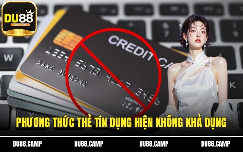 Phương thức thẻ tín dụng hiện không khả dụng