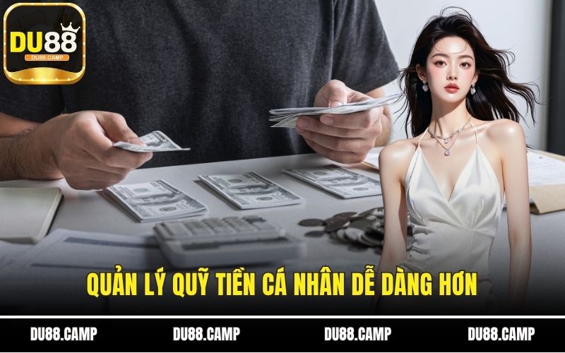 Quản lý quỹ tiền cá nhân dễ dàng hơn