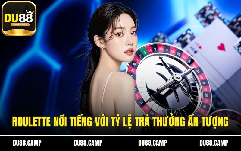 Roulette nổi tiếng với tỷ lệ trả thưởng ấn tượng