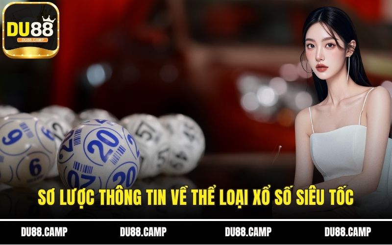 Sơ lược thông tin về thể loại xổ số siêu tốc