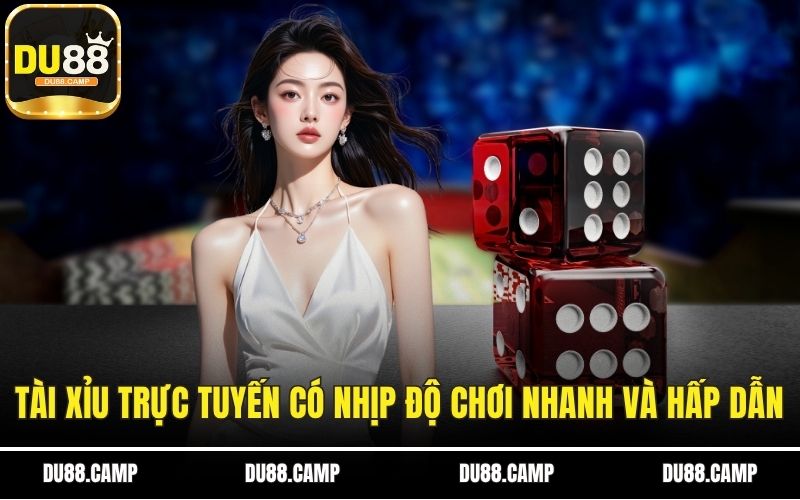 Tài xỉu trực tuyến có nhịp độ chơi nhanh và hấp dẫn