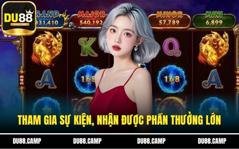 Tham gia sự kiện, nhận được phần thưởng lớn