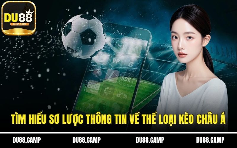 Tìm hiểu sơ lược thông tin về thể loại kèo châu Á