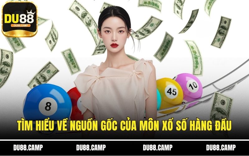 Tìm hiểu về nguồn gốc của môn xổ số hàng đầu
