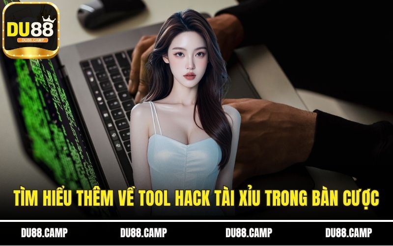 Tìm hiểu thêm về tool hack tài xỉu trong bàn cược