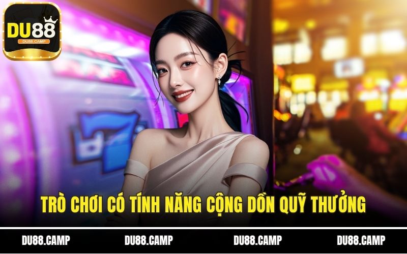 Trò chơi có tính năng cộng dồn quỹ thưởng