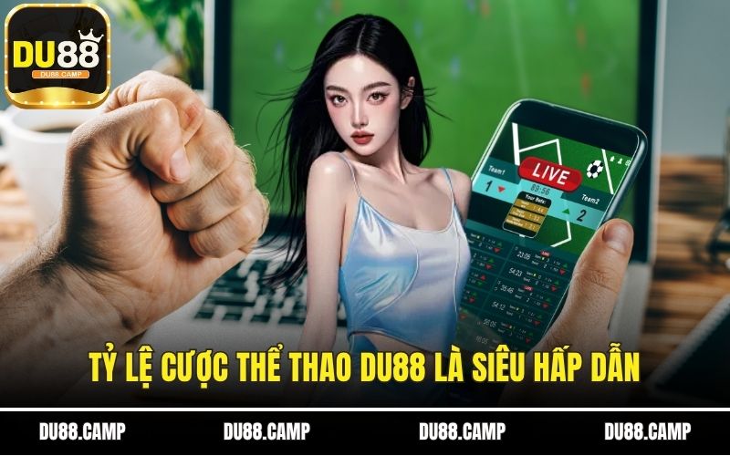 Tỷ lệ cược thể thao DU88 là siêu hấp dẫn