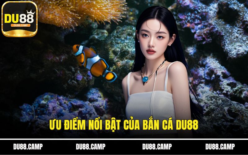 Ưu điểm nổi bật của bắn cá DU88