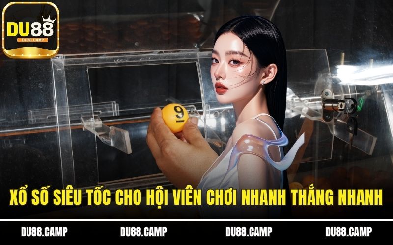 Xổ số siêu tốc cho hội viên chơi nhanh thắng nhanh